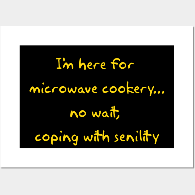 Microwave Cookery... No Senility Wall Art by Way of the Road